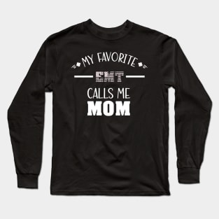 My Favorite EMT Calls Me Mom - Best Mom Ever Long Sleeve T-Shirt